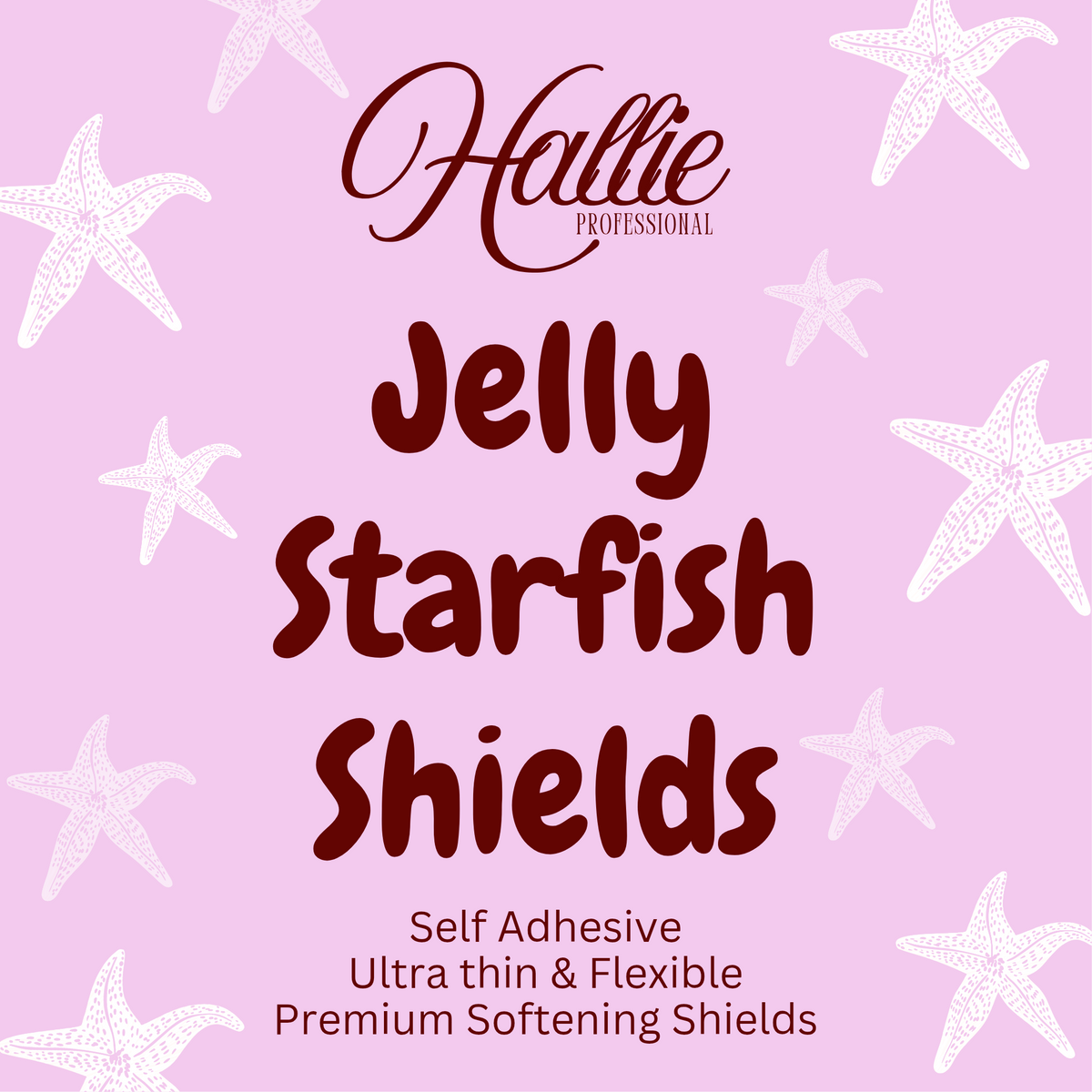 Jelly Starfish- Ultra Thin- Premium Flat Shields